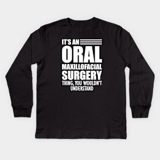 Dentist - It's an oral maxillofacial surgery thing, you wouldn't understand Kids Long Sleeve T-Shirt